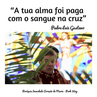 "A tua alma foi paga com o sangue na cruz”